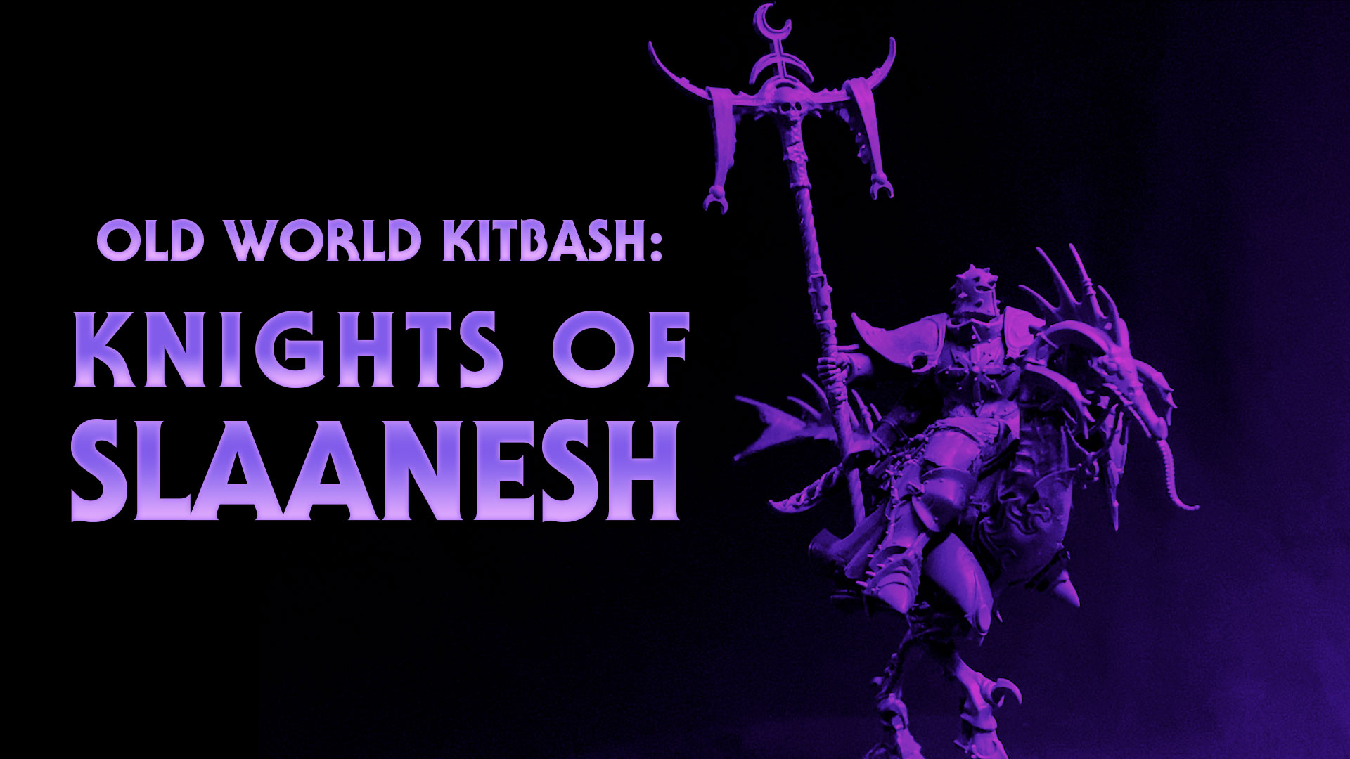 WIP – Knights of Slaanesh – Kitbash Chaos